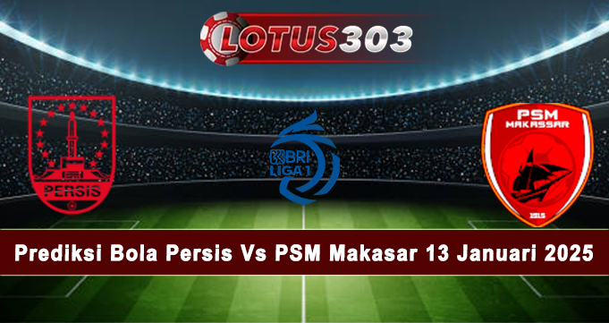 Prediksi Bola Persis Vs PSM Makasar 13 Januari 2025