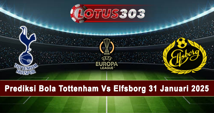 Prediksi Bola Tottenham Vs Elfsborg 31 Januari 2025