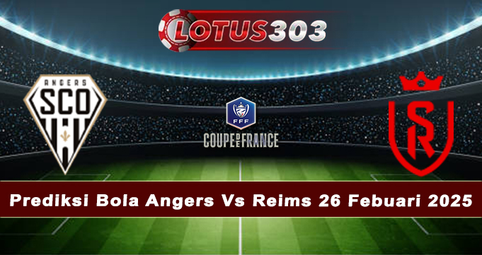 Prediksi Bola Angers Vs Reims 26 Febuari 2025