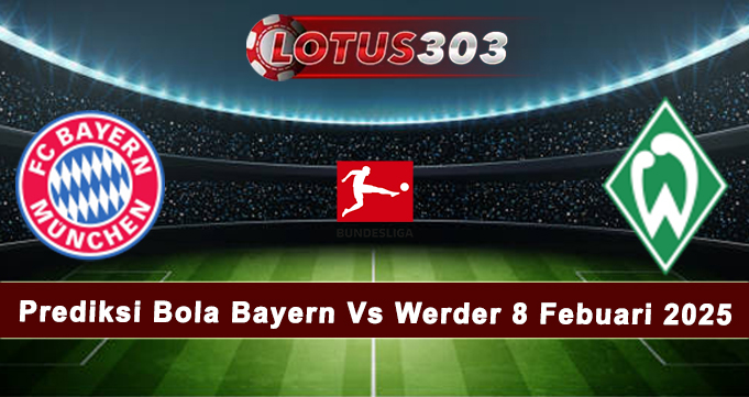 Prediksi Bola Bayern Vs Werder 8 Febuari 2025