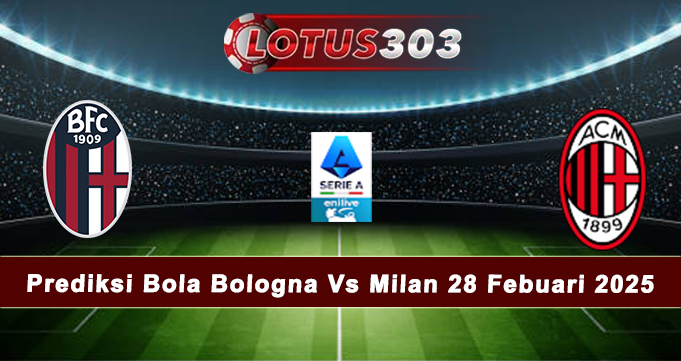 Prediksi Bola Bologna Vs Milan 28 Febuari 2025