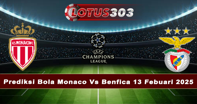 Prediksi Bola Monaco Vs Benfica 13 Febuari 2025