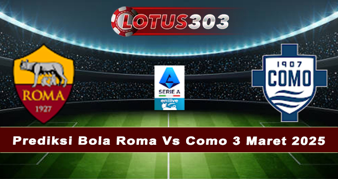 Prediksi Bola Roma Vs Como 3 Maret 2025