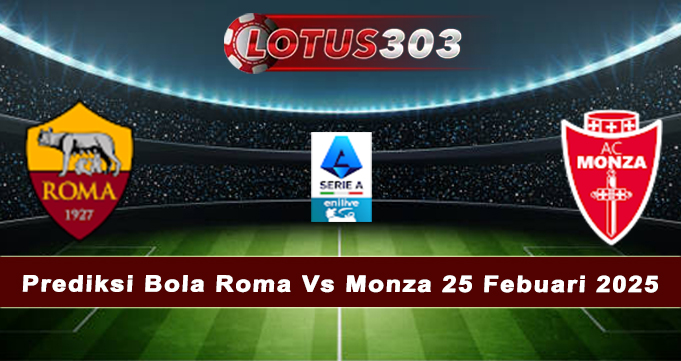 Prediksi Bola Roma Vs Monza 25 Febuari 2025