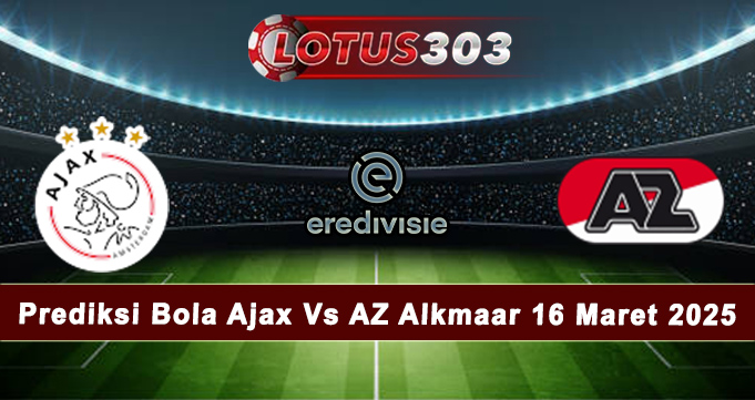 Prediksi Bola Ajax Vs AZ Alkmaar 16 Maret 2025