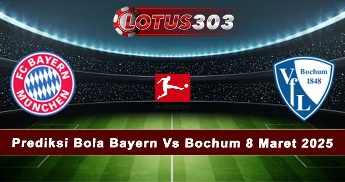 Prediksi Bola Bayern Vs Bochum 8 Maret 2025