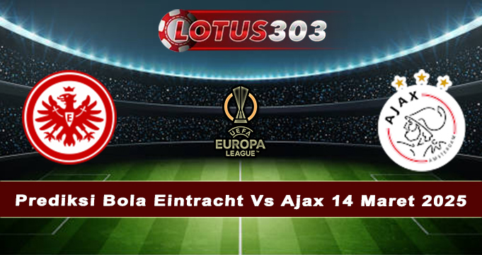 Prediksi Bola Eintracht Vs Ajax 14 Maret 2025