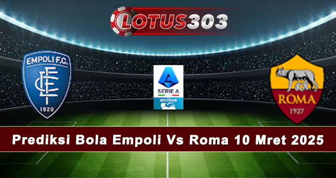 Prediksi Bola Empoli Vs Roma 10 Mret 2025