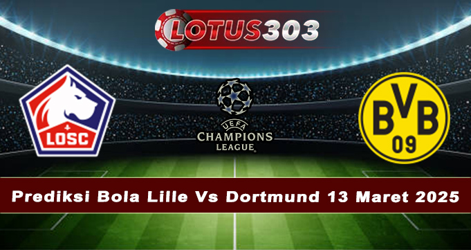 Prediksi Bola Lille Vs Dortmund 13 Maret 2025