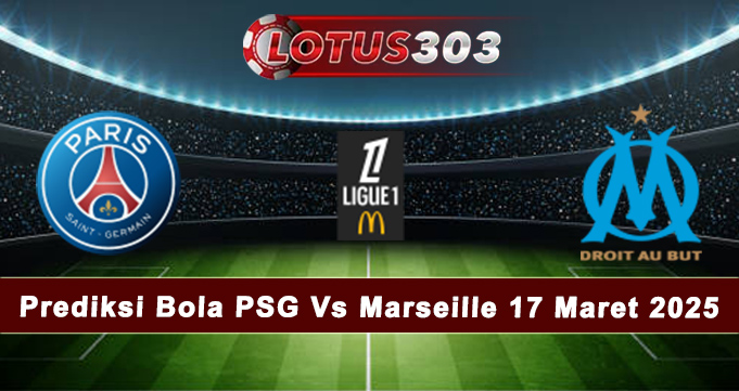 Prediksi Bola PSG Vs Marseille 17 Maret 2025