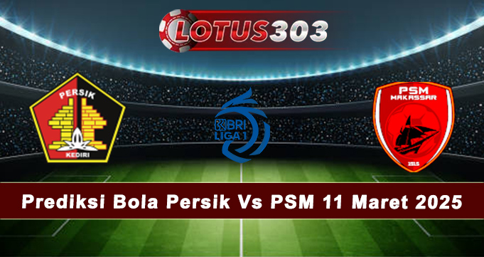 Prediksi Bola Persik Vs PSM 11 Maret 2025