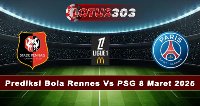 Prediksi Bola Rennes Vs PSG 8 Maret 2025