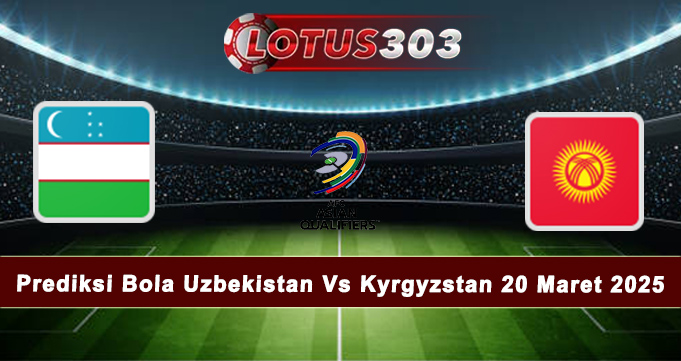 Prediksi Bola Uzbekistan Vs Kyrgyzstan 20 Maret 2025Prediksi Bola Uzbekistan Vs Kyrgyzstan 20 Maret 2025